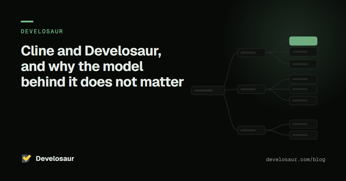 Cline and Develosaur, and why the model behind it does not matter